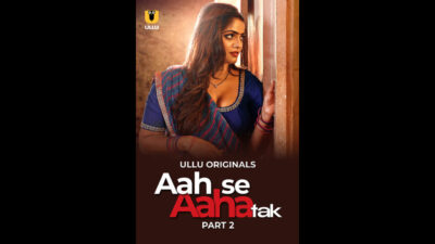 Aah Se Aaha Tak Part – 02 Ullu