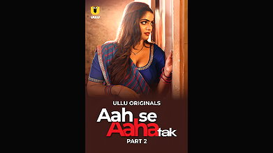 Aah Se Aaha Tak Part – 02 Ullu